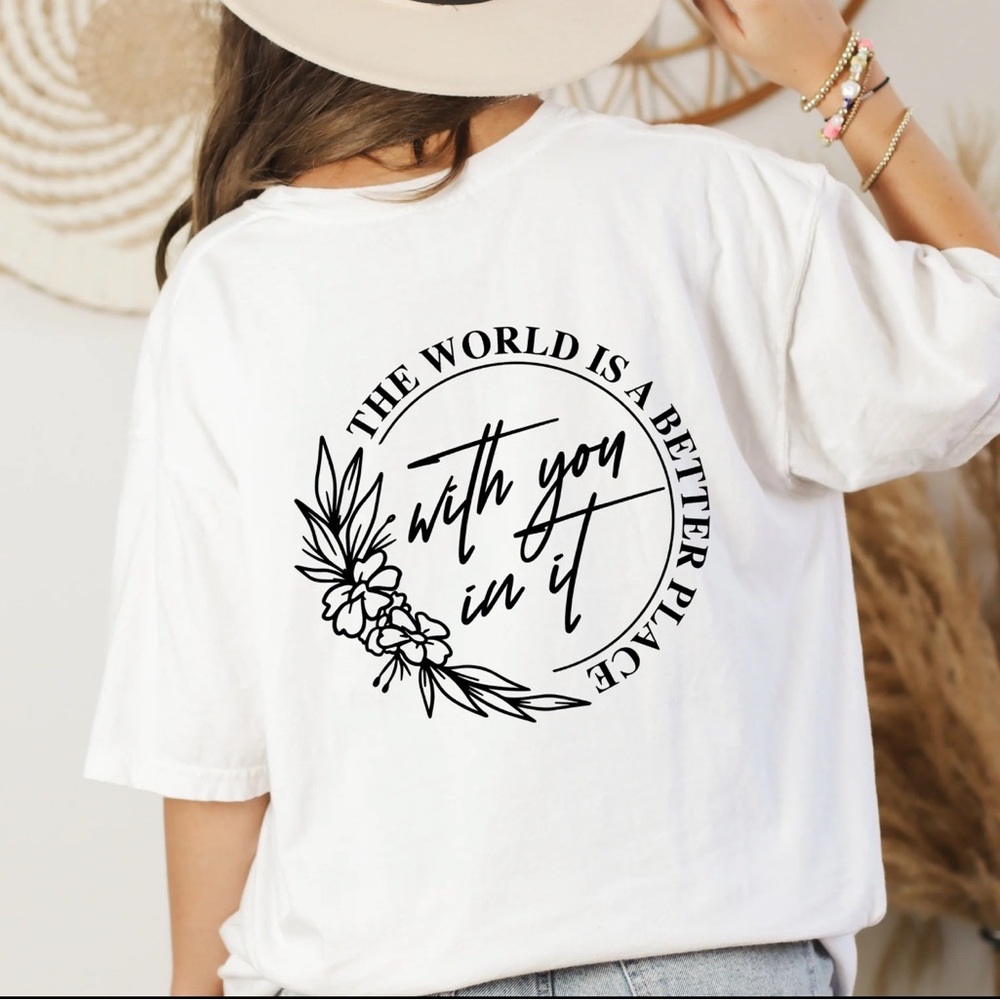 The World is a Better Place tshirt